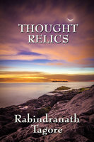 Thought Relics - Rabindranath Tagore