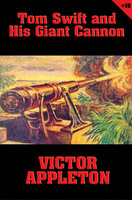 Tom Swift #16: Tom Swift and His Giant Cannon: The Longest Shots on Record - Victor Appleton