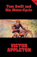 Tom Swift #1: Tom Swift and His Motor-Cycle: Fun and Adventure on the Road - Victor Appleton