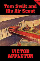 Tom Swift #22: Tom Swift and His Air Scout: Uncle Sam's Mastery of the Sky - Victor Appleton