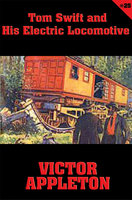 Tom Swift #25: Tom Swift and His Electric Locomotive: Two Miles a Minute on the Rails - Victor Appleton