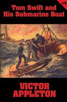 Tom Swift #4: Tom Swift and His Submarine Boat: Under the Ocean for Sunken Treasure - Victor Appleton