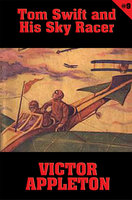 Tom Swift #9: Tom Swift and His Sky Racer: The Quickest Flight on Record - Victor Appleton
