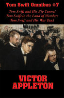 Tom Swift Omnibus #7: Tom Swift and His Big Tunnel, Tom Swift in the Land of Wonders, Tom Swift and His War Tank - Victor Appleton