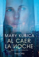Al caer la noche. Una sobrecogedora novela de suspense por la autora de Una buena chica - Mary Kubica
