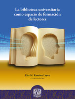 La biblioteca universitaria como espacio de formación de lectores - Elsa M. Ramírez Leyva
