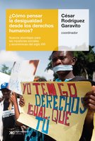 ¿Cómo pensar la desigualdad desde los derechos humanos?: Nuevos abordajes para las injusticias sociales y económicas del siglo XXI - César Rodríguez Garavito