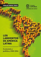 Los laberintos de América Latina: Economía y política, 1980-2016 - Carlos Parodi