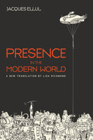 Presence in the Modern World: A New Translation - Jacques Ellul