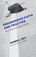 Progressive Faith and Practice: Thou Shalt Not Stand Idly By - Roger Lee Ray