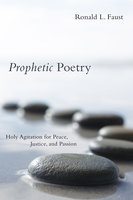 Prophetic Poetry: Holy Agitation for Peace, Justice, and Passion - Ronald L. Faust