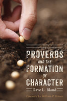 Proverbs and the Formation of Character - Dave L. Bland