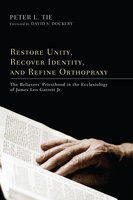 Restore Unity, Recover Identity, and Refine Orthopraxy: The Believers' Priesthood in the Ecclesiology of James Leo Garrett Jr. - Peter L. H. Tie