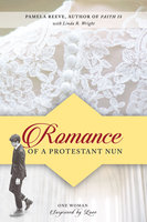 Romance of a Protestant Nun: One Woman Surprised by Love - Pamela Reeve
