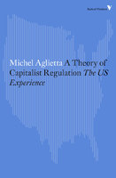 A Theory of Capitalist Regulation: The US Experience - Michel Aglietta
