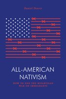 All-American Nativism: How the Bipartisan War on Immigrants Explains Politics as We Know It - Daniel Denvir