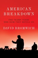 American Breakdown: The Trump Years and How They Befell Us - David Bromwich