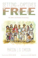 Setting the Captives Free: The Bible and Human Trafficking - Marion L. S. Carson