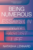 Being Numerous: Essays on Non-Fascist Life - Natasha Lennard
