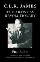 C.L.R. James: The Artist as Revolutionary - Paul Buhle
