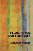 Class, Crisis and the State - Erik Olin Wright