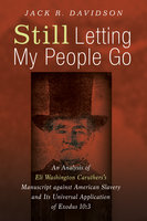 Still Letting My People Go: An Analysis of Eli Washington Caruthers’s Manuscript against American Slavery and Its Universal Application of Exodus 10:3 - Jack R. Davidson