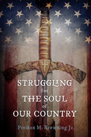 Struggling for the Soul of Our Country - Preston M. Browning
