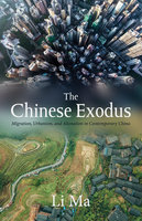The Chinese Exodus: Migration, Urbanism, and Alienation in Contemporary China - Li Ma