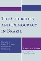 The Churches and Democracy in Brazil: Towards a Public Theology Focused on Citizenship - Rudolf von Sinner