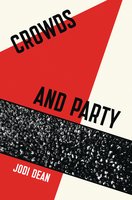Crowds and Party - Jodi Dean