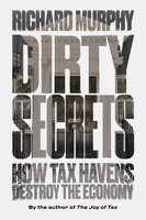 Dirty Secrets: How Tax Havens Destroy the Economy - Richard Murphy