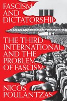 Fascism and Dictatorship: The Third International and the Problem of Fascism - Nicos Poulantzas