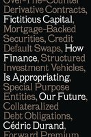 Fictitious Capital: How Finance Is Appropriating Our Future - Cédric Durand