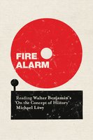 Fire Alarm: Reading Walter Benjamin’s "On the Concept of History" - Michael Löwy