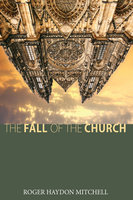 The Fall of the Church - Roger Haydon Mitchell