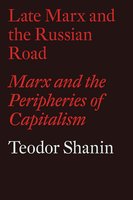 Late Marx and the Russian Road: Marx and the Peripheries of Capitalism - 