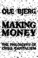 Making Money: The Philosophy of Crisis Capitalism - Ole Bjerg