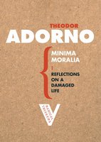 Minima Moralia: Reflections from Damaged Life - Theodor Adorno