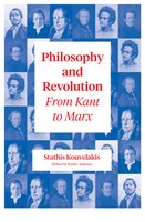 Philosophy and Revolution: From Kant to Marx - Stathis Kouvelakis