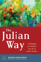 The Julian Way: A Theology of Fullness for All of God’s People - Justin Hancock