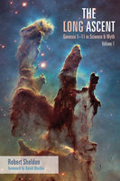 The Long Ascent, Volume 1: Genesis 1–11 in Science & Myth - Robert Sheldon