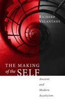 The Making of the Self: Ancient and Modern Asceticism - Richard Valantasis