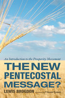 The New Pentecostal Message?: An Introduction to the Prosperity Movement - Lewis Brogdon