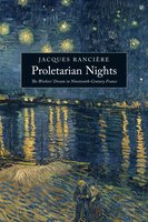 Proletarian Nights: The Workers’ Dream in Nineteenth-Century France - Jacques Rancière