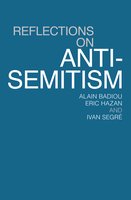 Reflections on Anti-Semitism - Eric Hazan, Ivan Segré, Alain Badiou