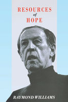 Resources of Hope: Culture, Democracy, Socialism - Raymond Williams