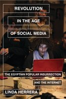Revolution in the Age of Social Media: The Egyptian Popular Insurrection and the Internet - Linda Herrera