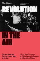 Revolution in the Air: Sixties Radicals Turn to Lenin, Mao and Che - Max Elbaum
