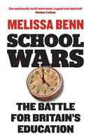 School Wars: The Battle for Britain’s Education - Melissa Benn
