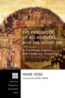 The Priesthood of All Believers and the Missio Dei: A Canonical, Catholic, and Contextual Perspective - Hank Voss